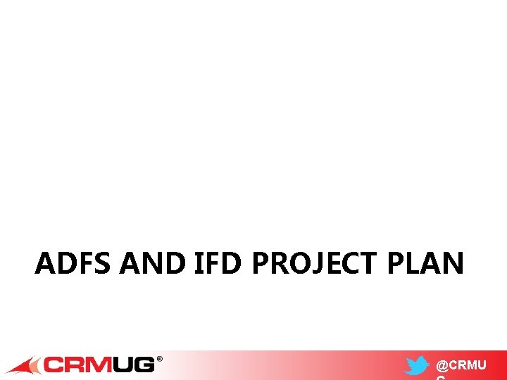 ADFS AND IFD PROJECT PLAN @CRMU 