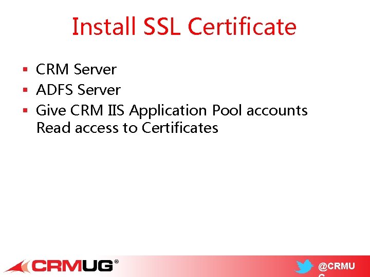 Install SSL Certificate § CRM Server § ADFS Server § Give CRM IIS Application