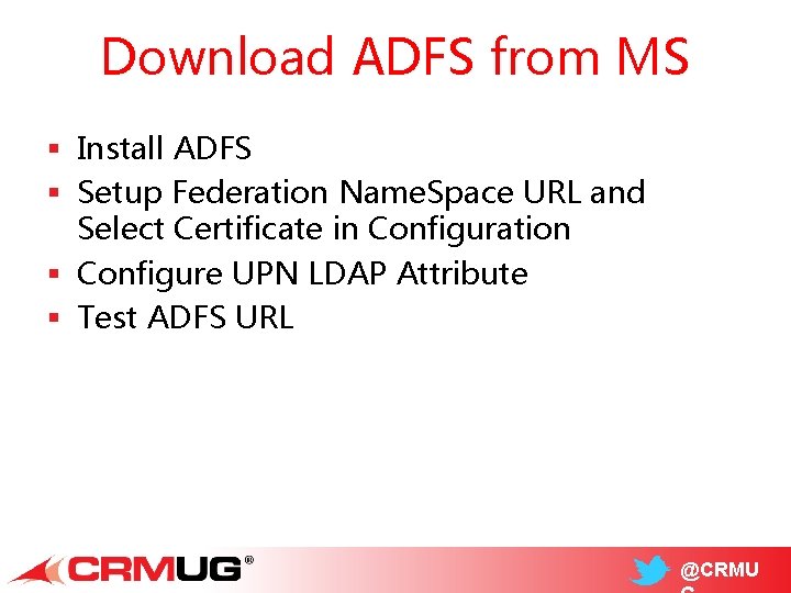 Download ADFS from MS § Install ADFS § Setup Federation Name. Space URL and