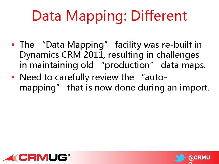 Data Mapping: Different § The “Data Mapping” facility was re-built in Dynamics CRM 2011,