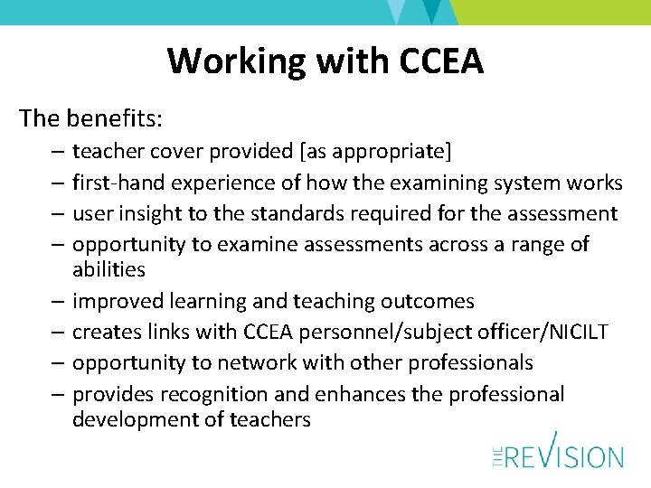 Working with CCEA The benefits: – teacher cover provided [as appropriate] – first-hand experience