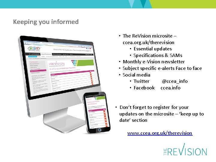 Keeping you informed • The Re. Vision microsite – ccea. org. uk/therevision • Essential