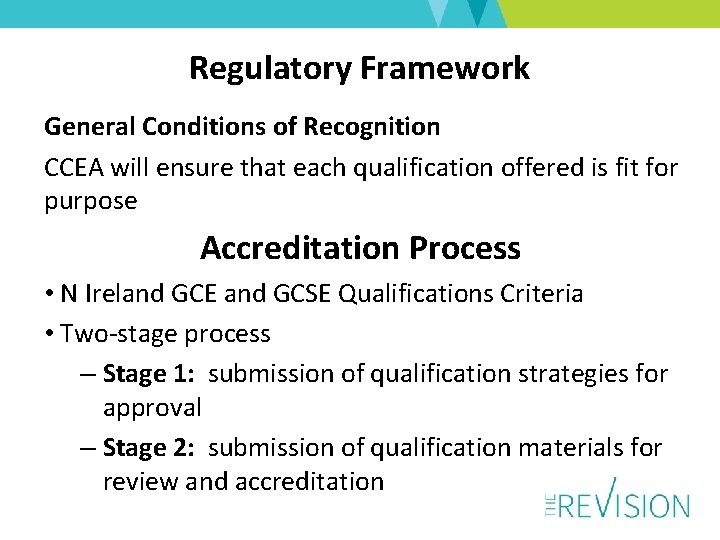 Regulatory Framework General Conditions of Recognition CCEA will ensure that each qualification offered is