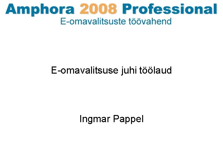 E-omavalitsuse juhi töölaud Ingmar Pappel 