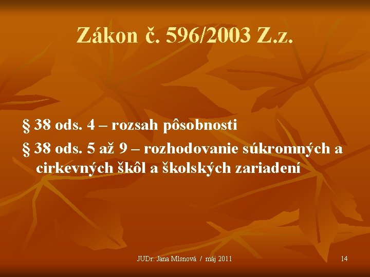 Zákon č. 596/2003 Z. z. § 38 ods. 4 – rozsah pôsobnosti § 38