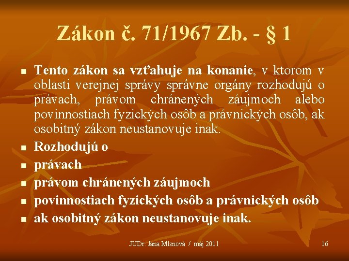 Zákon č. 71/1967 Zb. - § 1 n n n Tento zákon sa vzťahuje