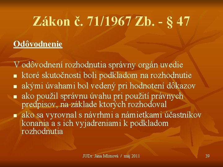 Zákon č. 71/1967 Zb. - § 47 Odôvodnenie V odôvodnení rozhodnutia správny orgán uvedie