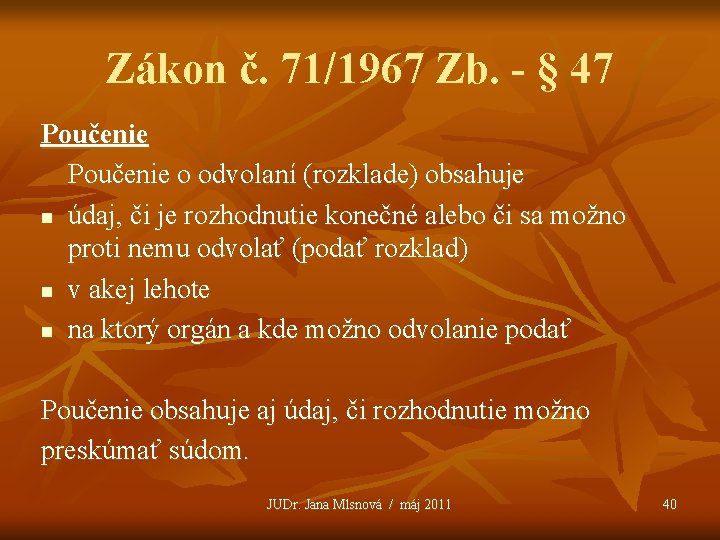 Zákon č. 71/1967 Zb. - § 47 Poučenie o odvolaní (rozklade) obsahuje n údaj,