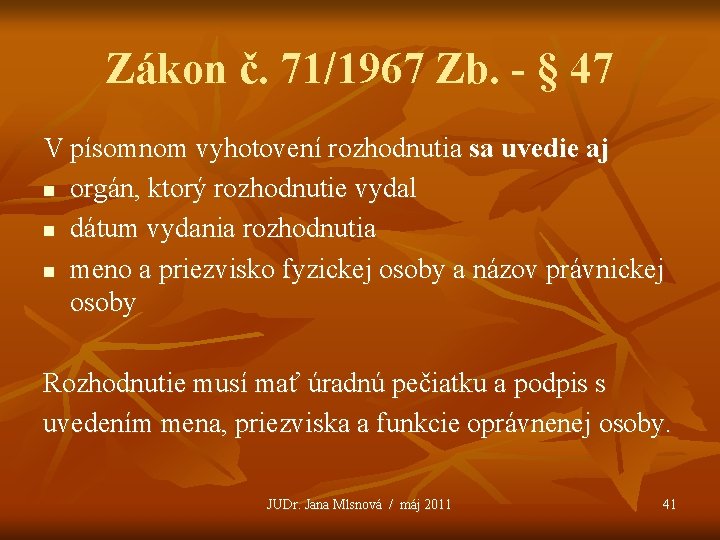 Zákon č. 71/1967 Zb. - § 47 V písomnom vyhotovení rozhodnutia sa uvedie aj