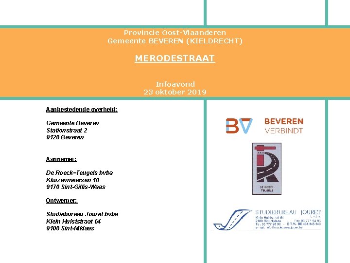 Provincie Oost-Vlaanderen Gemeente BEVEREN (KIELDRECHT) MERODESTRAAT Infoavond 23 oktober 2019 Aanbestedende overheid: Gemeente Beveren