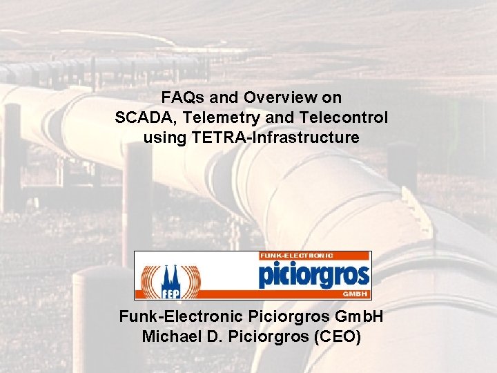 FAQs and Overview on SCADA, Telemetry and Telecontrol using TETRA-Infrastructure Funk-Electronic Piciorgros Gmb. H