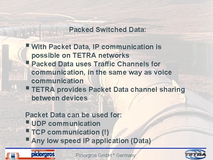 Packed Switched Data: § With Packet Data, IP communication is possible on TETRA networks