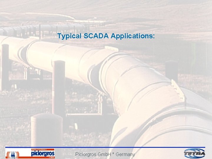 Typical SCADA Applications: Piciorgros Gmb. H * Germany 