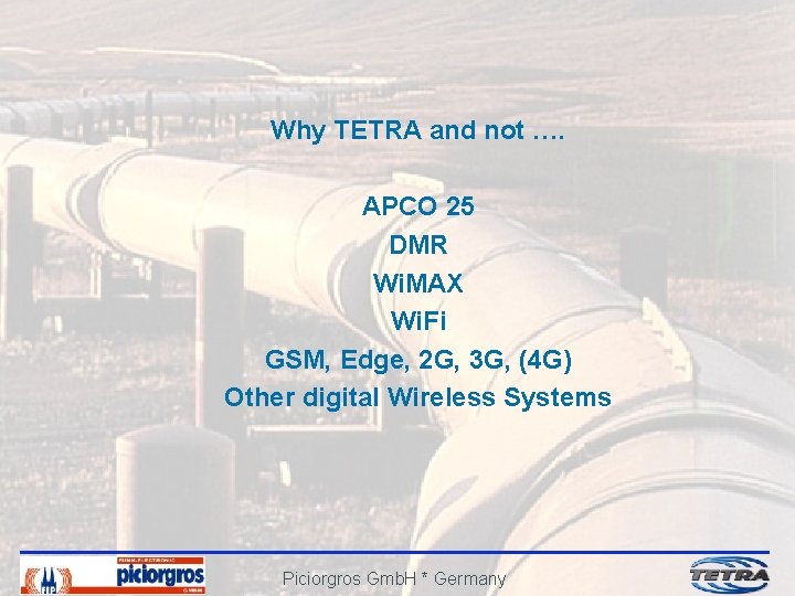 Why TETRA and not …. APCO 25 DMR Wi. MAX Wi. Fi GSM, Edge,