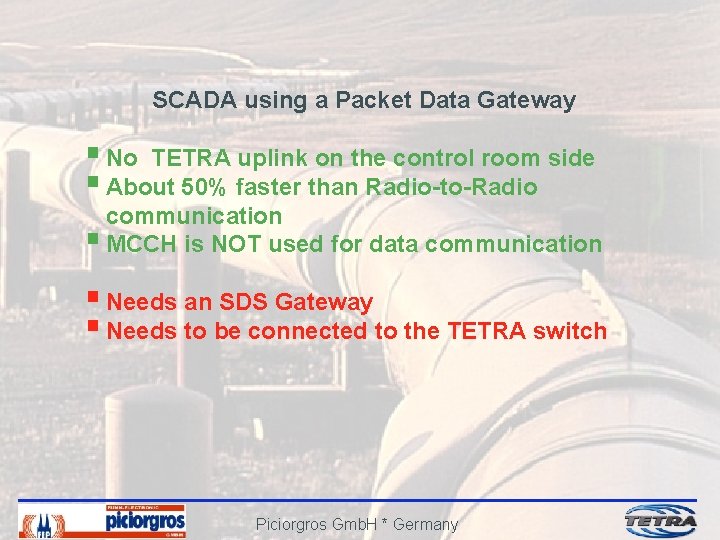 SCADA using a Packet Data Gateway § No TETRA uplink on the control room