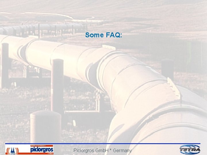 Some FAQ: Piciorgros Gmb. H * Germany 