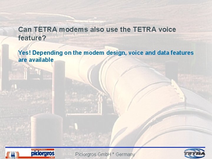 Can TETRA modems also use the TETRA voice feature? Yes! Depending on the modem