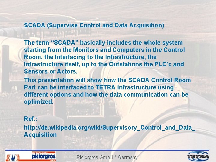 SCADA (Supervise Control and Data Acquisition) The term “SCADA” basically includes the whole system