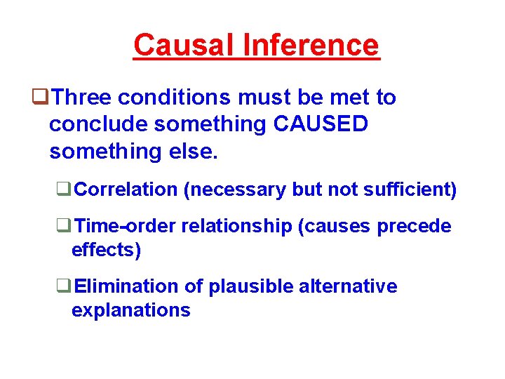 Causal Inference q. Three conditions must be met to conclude something CAUSED something else.