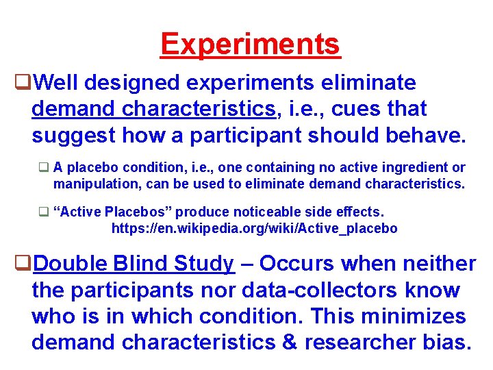 Experiments q. Well designed experiments eliminate demand characteristics, i. e. , cues that suggest