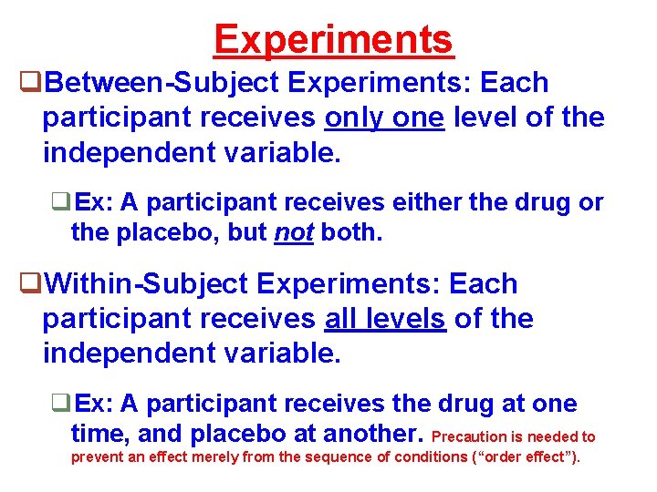 Experiments q. Between-Subject Experiments: Each participant receives only one level of the independent variable.