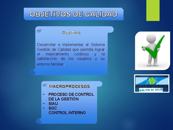OBJETIVOS DE CALIDAD Objetivo 5 Desarrollar e implementar el Sistema Gestión de Calidad que