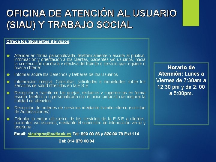 OFICINA DE ATENCIÓN AL USUARIO (SIAU) Y TRABAJO SOCIAL Ofrece los Siguientes Servicios: Atender