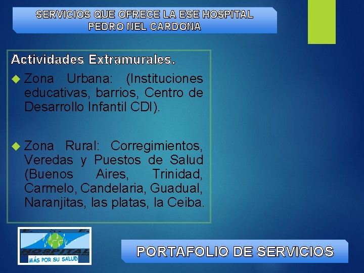 SERVICIOS QUE OFRECE LA ESE HOSPITAL PEDRO NEL CARDONA Actividades Extramurales. Zona Urbana: (Instituciones