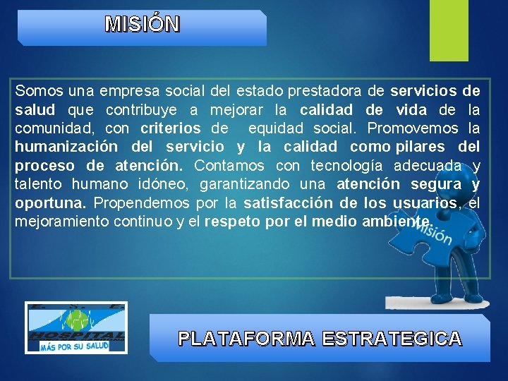 MISIÓN Somos una empresa social del estado prestadora de servicios de salud que contribuye