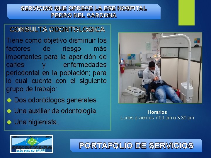 SERVICIOS QUE OFRECE LA ESE HOSPITAL PEDRO NEL CARDONA CONSULTA ODONTOLOGICA Tiene como objetivo