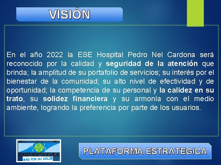 VISIÓN En el año 2022 la ESE Hospital Pedro Nel Cardona será reconocido por