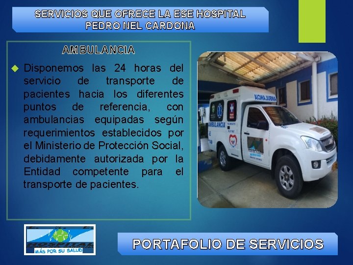 SERVICIOS QUE OFRECE LA ESE HOSPITAL PEDRO NEL CARDONA AMBULANCIA Disponemos las 24 horas