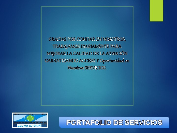 GRACIAS POR CONFIAR EN NOSOTROS, TRABAJAMOS DIARIAMENTE PARA MEJORAR LA CALIDAD DE LA ATENCIÓN