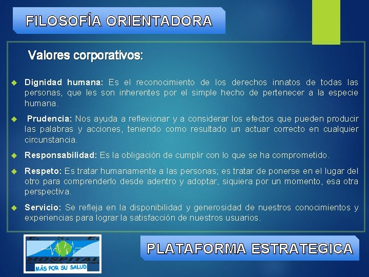 FILOSOFÍA ORIENTADORA Valores corporativos: Dignidad humana: Es el reconocimiento de los derechos innatos de
