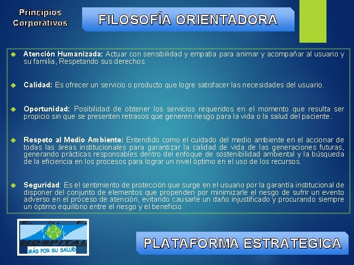 Principios Corporativos FILOSOFÍA ORIENTADORA Atención Humanizada: Actuar con sensibilidad y empatía para animar y
