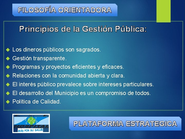 FILOSOFÍA ORIENTADORA Principios de la Gestión Pública: Los dineros públicos son sagrados. Gestión transparente.