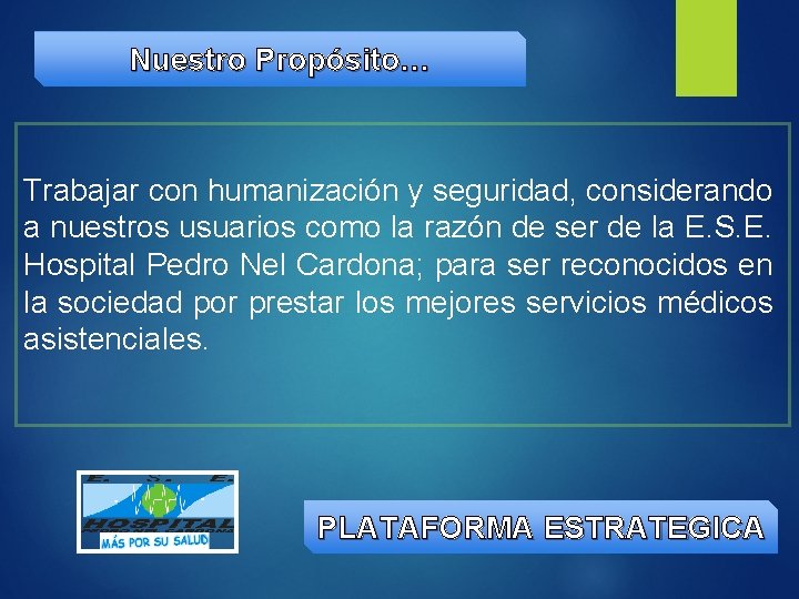 Nuestro Propósito… Trabajar con humanización y seguridad, considerando a nuestros usuarios como la razón