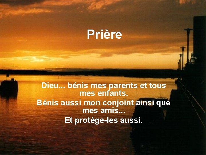 Prière Dieu. . . bénis mes parents et tous mes enfants. Bénis aussi mon