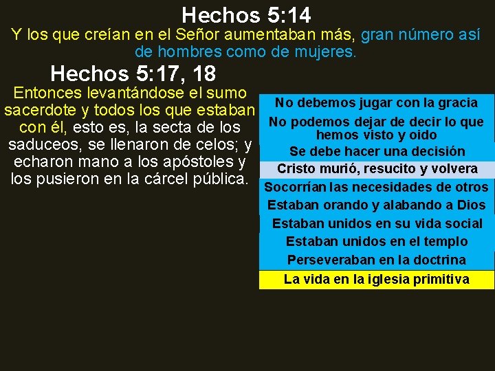 Hechos 5: 14 Y los que creían en el Señor aumentaban más, gran número