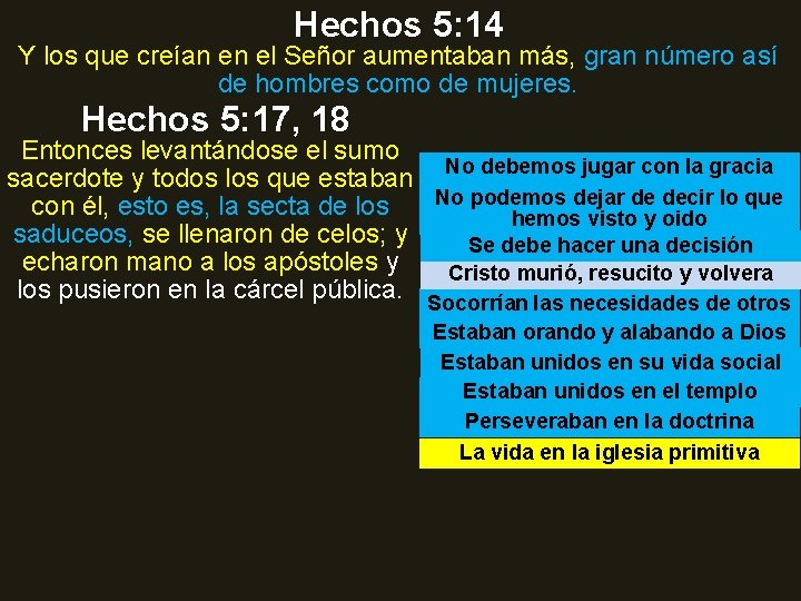 Hechos 5: 14 Y los que creían en el Señor aumentaban más, gran número