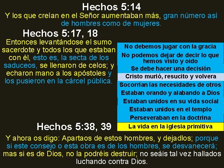 Hechos 5: 14 Y los que creían en el Señor aumentaban más, gran número