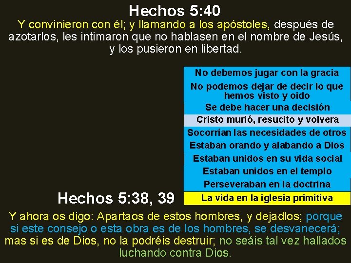 Hechos 5: 40 Y convinieron con él; y llamando a los apóstoles, después de