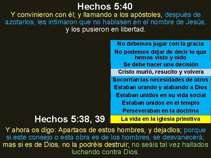 Hechos 5: 40 Y convinieron con él; y llamando a los apóstoles, después de