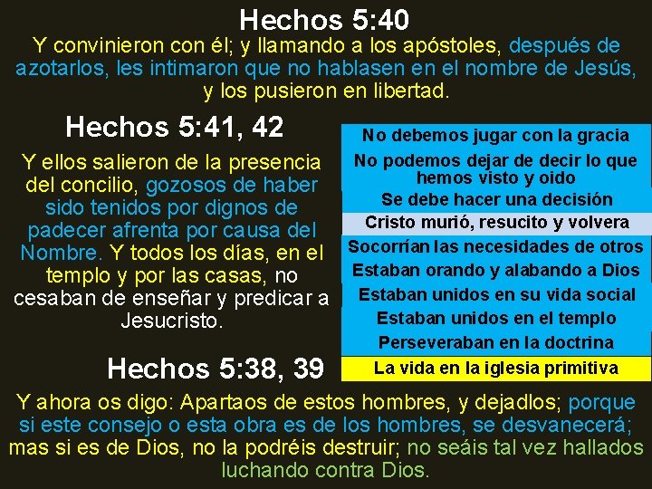 Hechos 5: 40 Y convinieron con él; y llamando a los apóstoles, después de