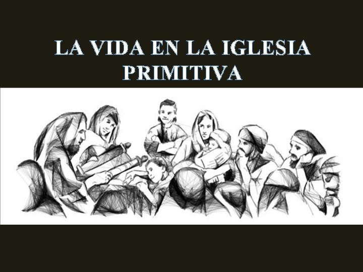 LA VIDA EN LA IGLESIA PRIMITIVA 