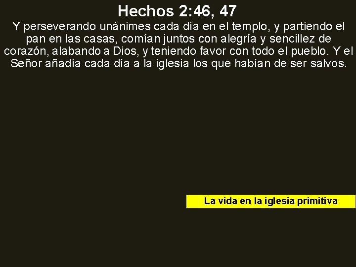 Hechos 2: 46, 47 Y perseverando unánimes cada día en el templo, y partiendo