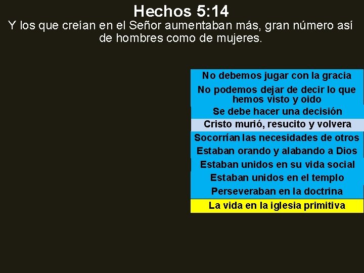 Hechos 5: 14 Y los que creían en el Señor aumentaban más, gran número