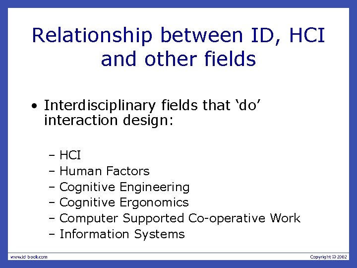 Relationship between ID, HCI and other fields • Interdisciplinary fields that ‘do’ interaction design: Relationship between ID, HCI and other fields • Interdisciplinary fields that ‘do’ interaction design: