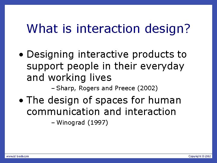 What is interaction design? • Designing interactive products to support people in their everyday What is interaction design? • Designing interactive products to support people in their everyday