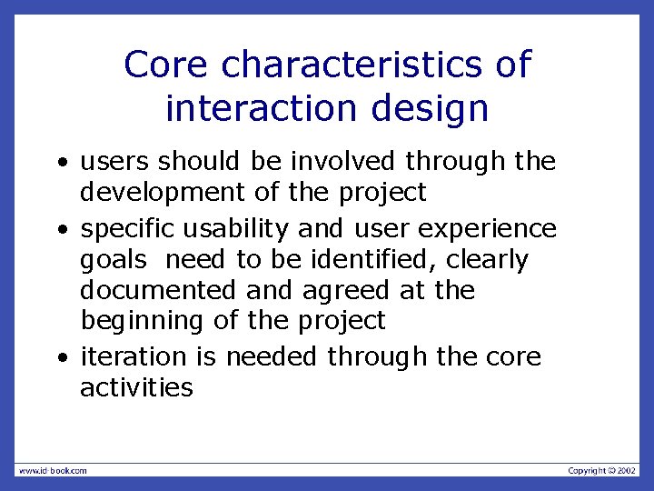 Core characteristics of interaction design • users should be involved through the development of Core characteristics of interaction design • users should be involved through the development of